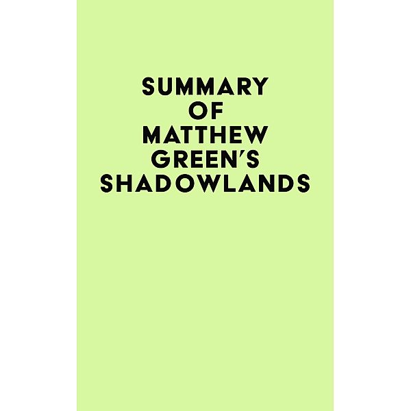 Summary of Matthew Green's Shadowlands / IRB Media, IRB Media