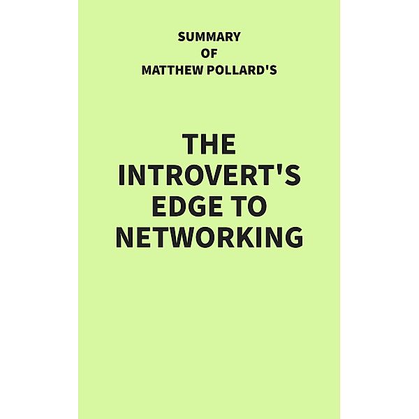 Summary of Matthew Pollard's The Introvert's Edge to Networking, IRB Media