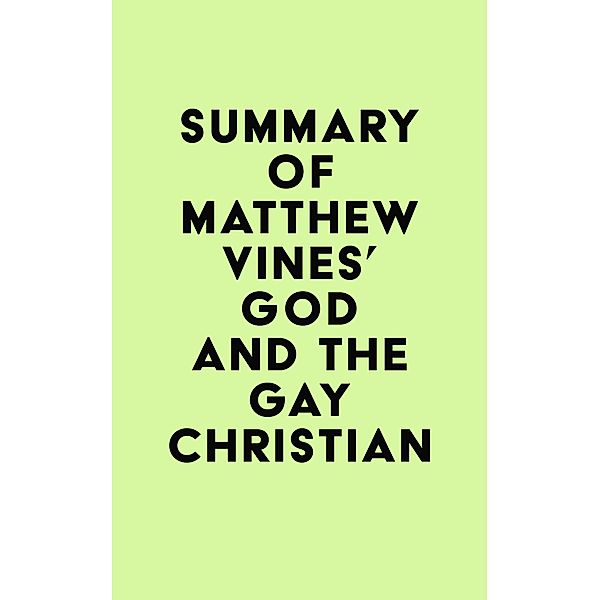 Summary of Matthew Vines's God and the Gay Christian / IRB Media, IRB Media