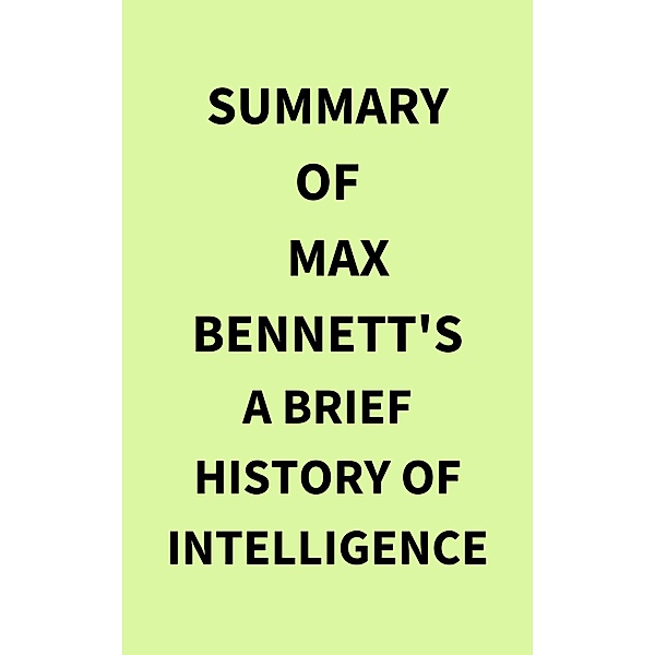 Summary of Max Bennett's A Brief History of Intelligence, IRB Media