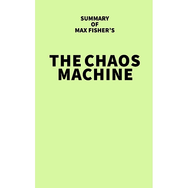Summary of Max Fisher's The Chaos Machine / IRB Media, IRB Media