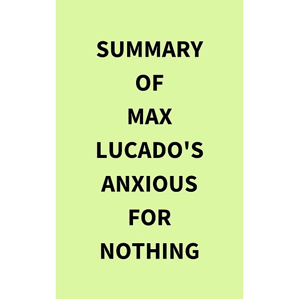 Summary of Max Lucado's Anxious for Nothing, IRB Media