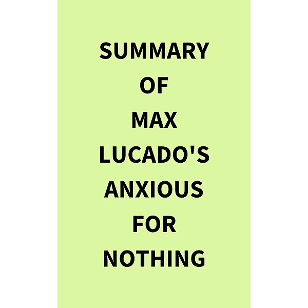 Summary of Max Lucado's Anxious for Nothing, IRB Media