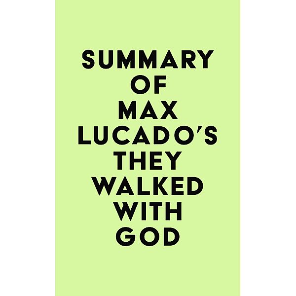 Summary of Max Lucado's They Walked with God / IRB Media, IRB Media