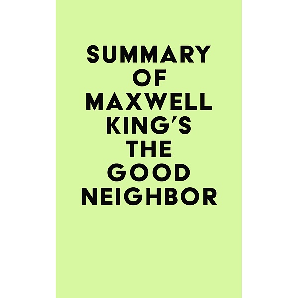 Summary of Maxwell King's The Good Neighbor / IRB Media, IRB Media