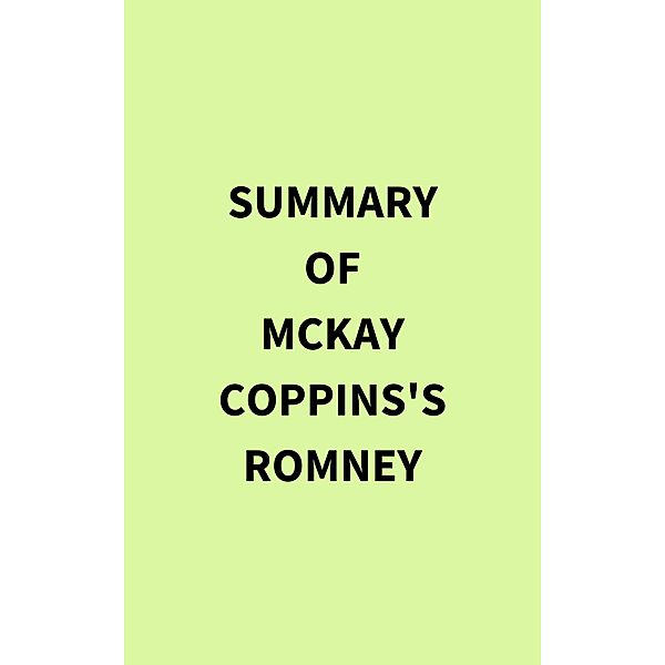 Summary of McKay Coppins's Romney, IRB Media