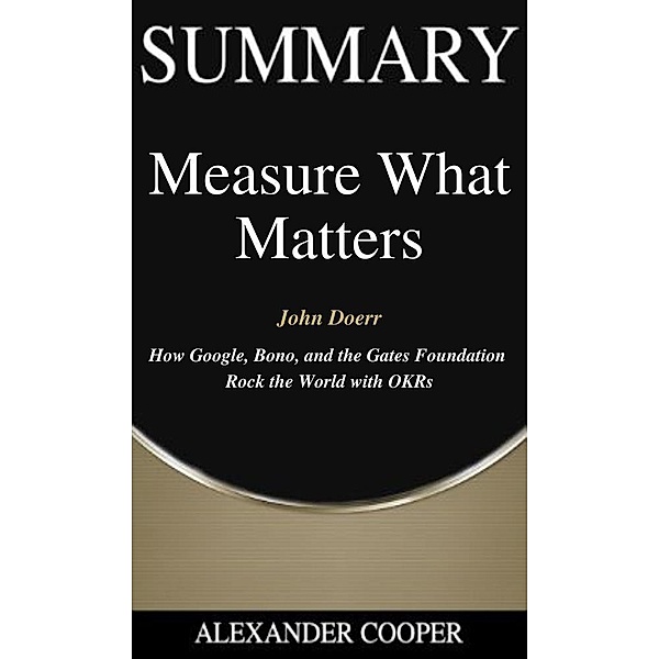 Summary of Measure What Matters / Self-Development Summaries Bd.1, Alexander Cooper