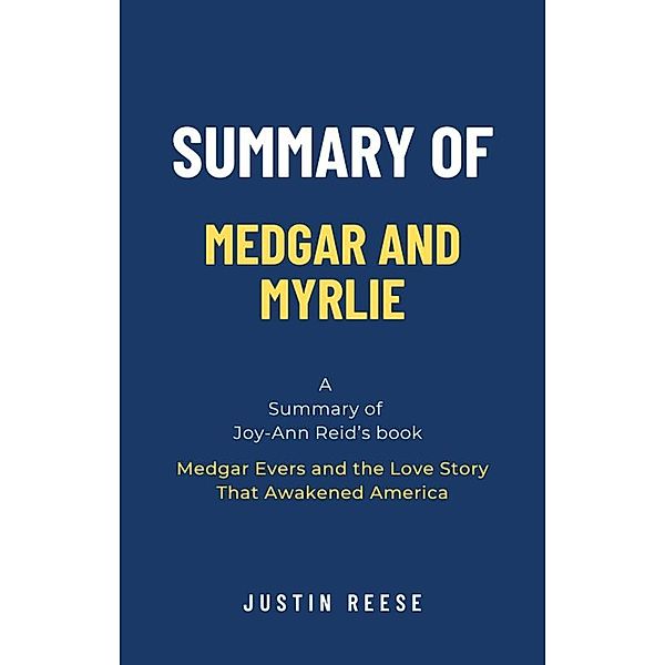 Summary of Medgar and Myrlie by Joy-Ann Reid: Medgar Evers and the Love Story That Awakened America, Justin Reese