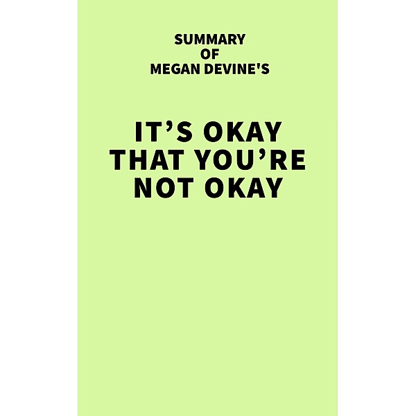 Summary of Megan Devine's It's OK That You're Not OK / IRB Media, IRB Media