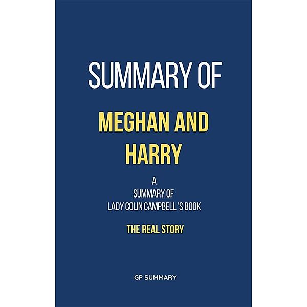 Summary of Meghan and Harry by Lady Colin Campbell: The Real Story, Gp Summary