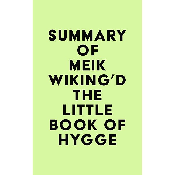 Summary of Meik Wiking'd The Little Book of Hygge / IRB Media, IRB Media