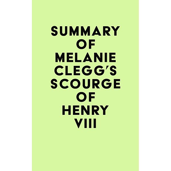 Summary of Melanie Clegg's Scourge of Henry VIII / IRB Media, IRB Media