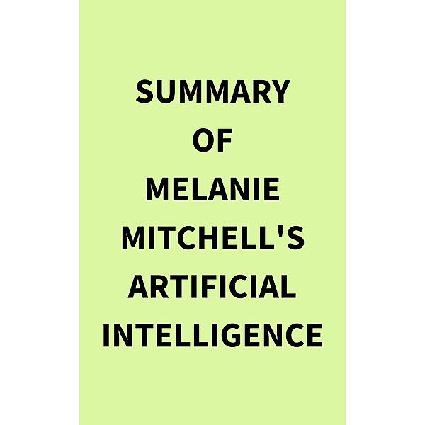 Summary of Melanie Mitchell's Artificial Intelligence, IRB Media