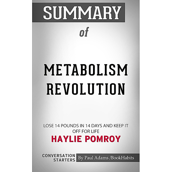 Summary of Metabolism Revolution: Lose 14 Pounds in 14 Days and Keep It Off for Life by Haylie Pomroy | Conversation Starters, Book Habits