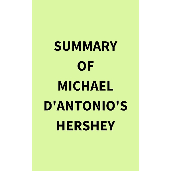 Summary of Michael D'Antonio's Hershey, IRB Media