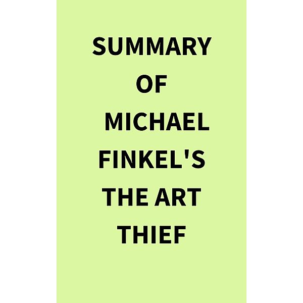 Summary of Michael Finkel's The Art Thief, IRB Media