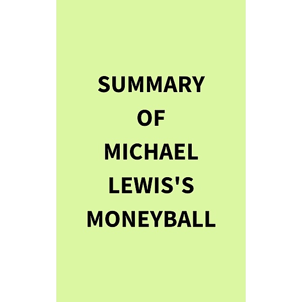 Summary of Michael Lewis's Moneyball, IRB Media