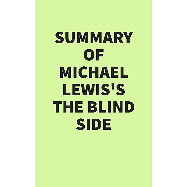 Summary of Michael Lewis's The Blind Side, IRB Media