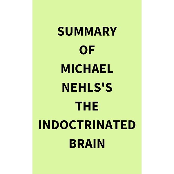 Summary of Michael Nehls's The Indoctrinated Brain, IRB Media