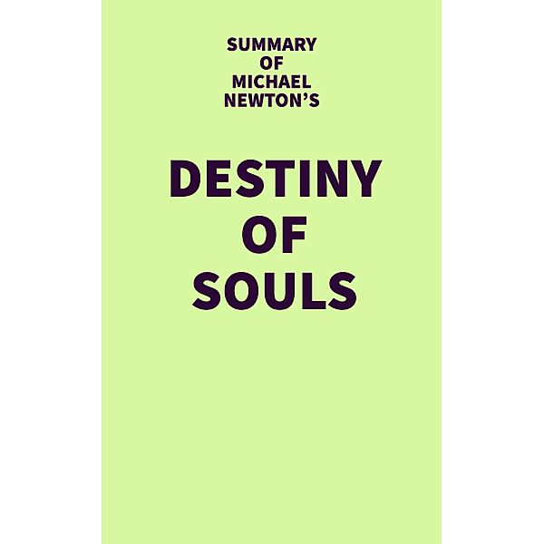 Summary of Michael Newton's Destiny of Souls / IRB Media, IRB Media