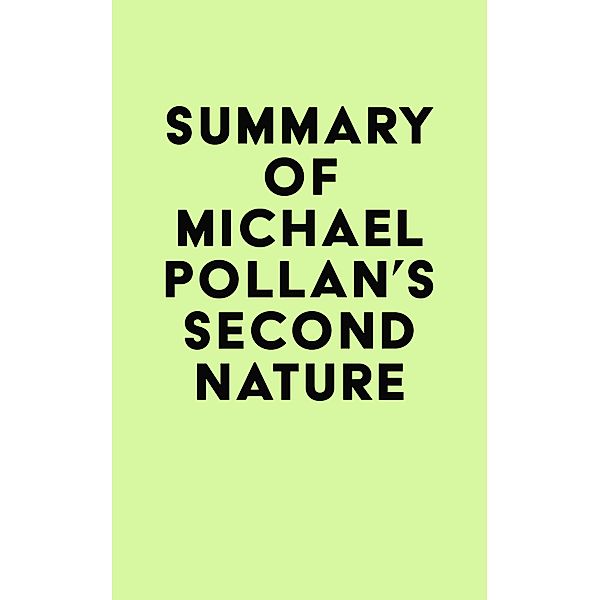 Summary of Michael Pollan's Second Nature / IRB Media, IRB Media