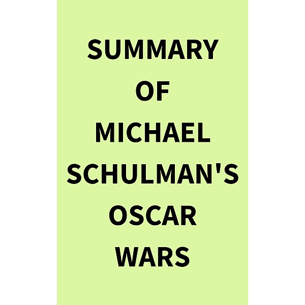 Summary of Michael Schulman's Oscar Wars, IRB Media
