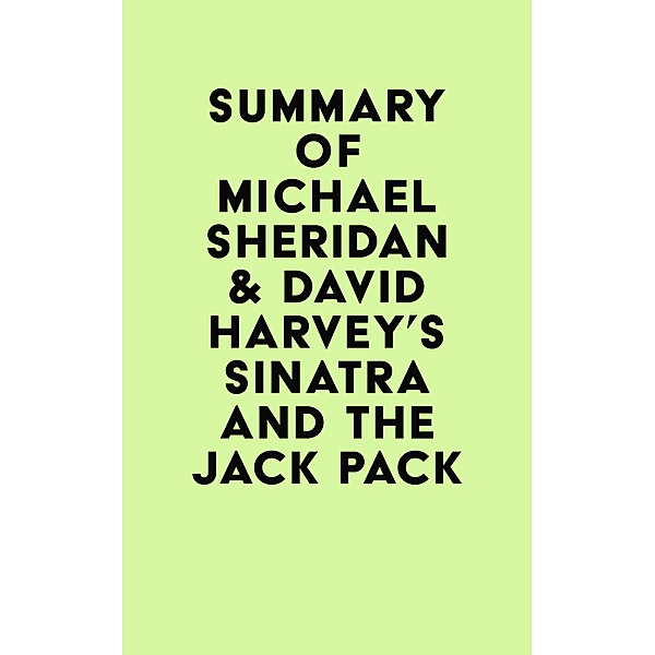 Summary of Michael Sheridan & David Harvey's Sinatra and the Jack Pack / IRB Media, IRB Media