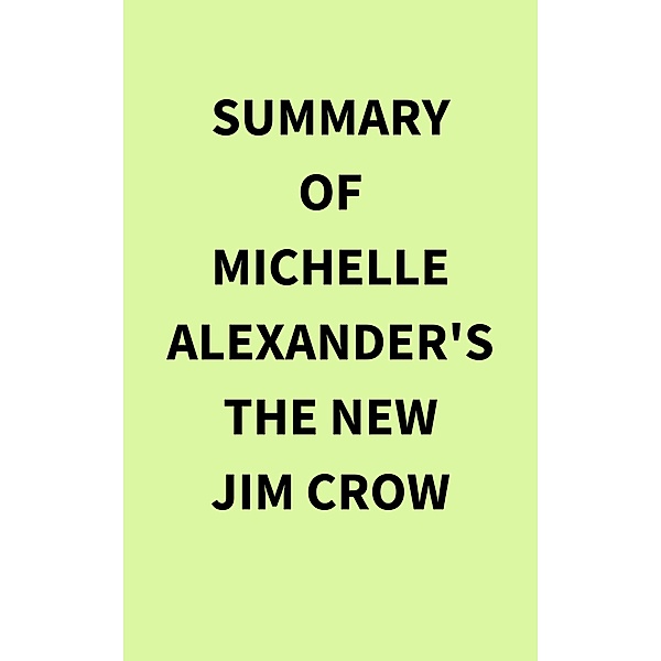 Summary of Michelle Alexander's The New Jim Crow, IRB Media