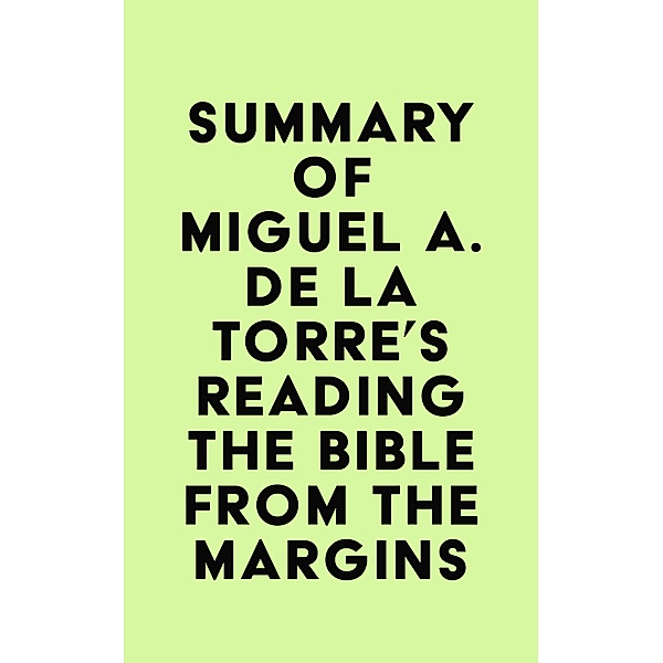 Summary of Miguel A. De La Torre's Reading the Bible from the Margins / IRB Media, IRB Media