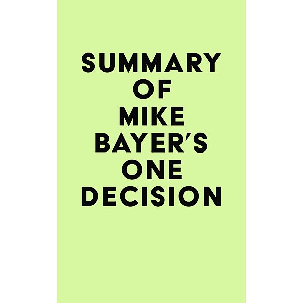 Summary of Mike Bayer's One Decision / IRB Media, IRB Media