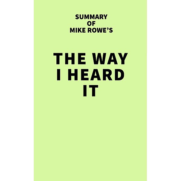 Summary of Mike Rowe's The Way I Heard It / IRB Media, IRB Media