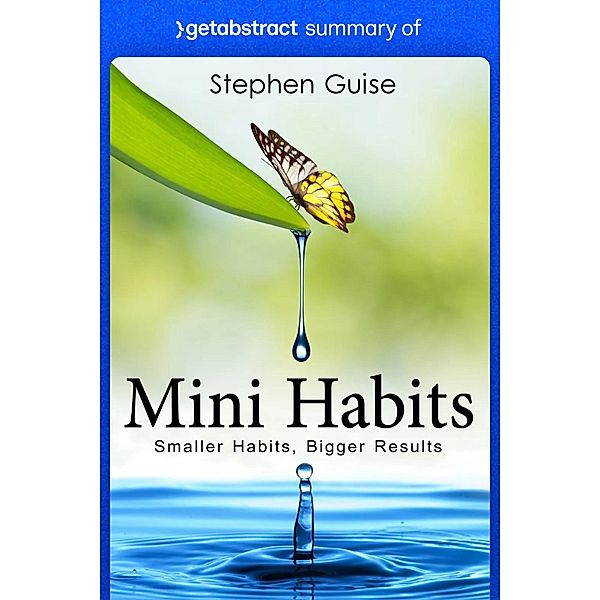 Summary of Mini Habits by Stephen Guise / GetAbstract AG, getAbstract AG