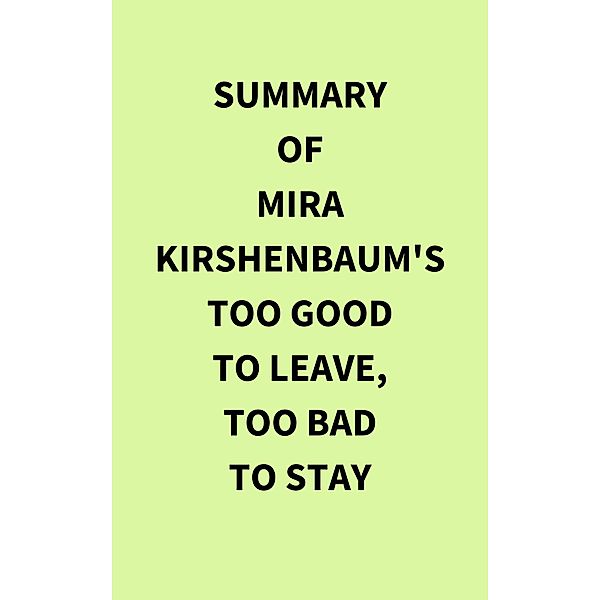 Summary of Mira Kirshenbaum's Too Good to Leave, Too Bad to Stay, IRB Media