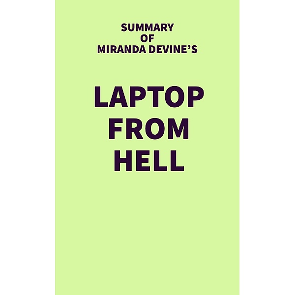 Summary of Miranda Devine's Laptop from Hell / IRB Media, IRB Media