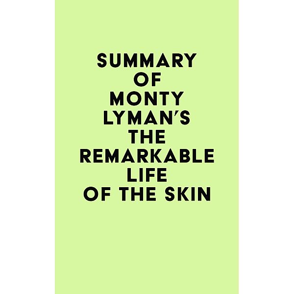 Summary of Monty Lyman's The Remarkable Life of the Skin / IRB Media, IRB Media