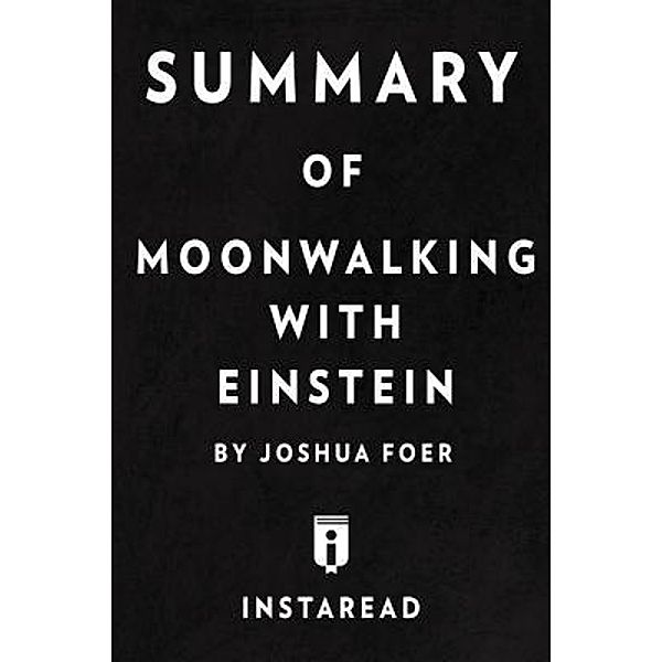 Summary of Moonwalking with Einstein / Instaread, Inc, Instaread Summaries