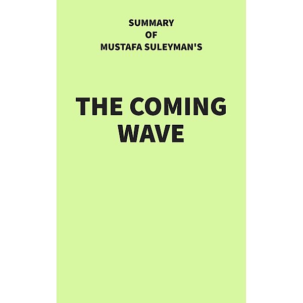 Summary of Mustafa Suleyman's The Coming Wave, IRB Media