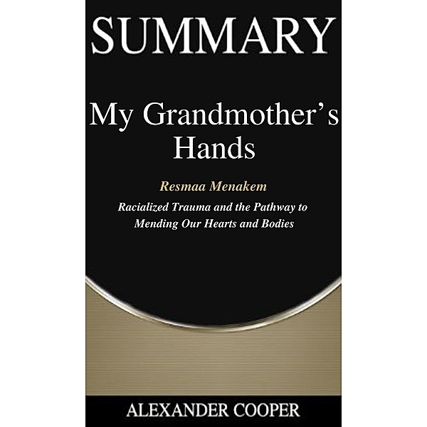 Summary of My Grandmother's Hands / Self-Development Summaries Bd.1, Alexander Cooper