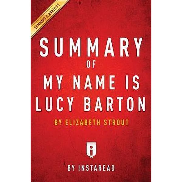 Summary of My Name Is Lucy Barton / Instaread, Inc, Instaread Summaries