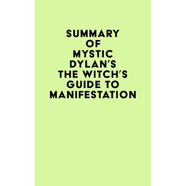Summary of Mystic Dylan's The Witch's Guide to Manifestation / IRB Media, IRB Media