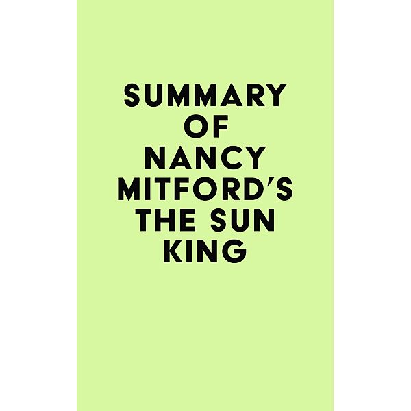 Summary of Nancy Mitford's The Sun King / IRB Media, IRB Media