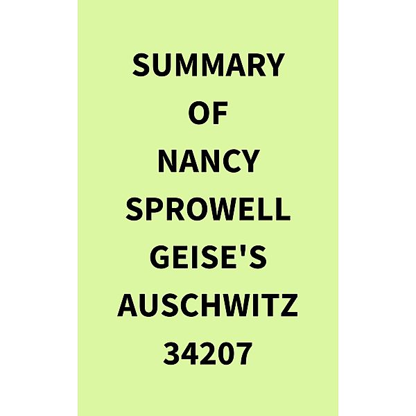 Summary of Nancy Sprowell Geise's Auschwitz 34207, IRB Media