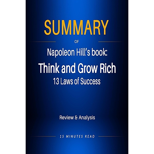 Summary of Napoleon Hill's book: Think and Grow Rich: 13 Laws of Success / Summary, Minutes Read