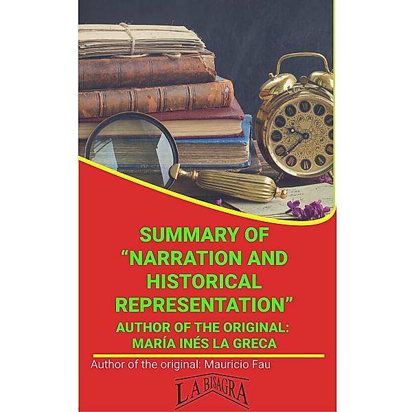 Summary Of Narration And Historical Representation By María Inés La Greca (UNIVERSITY SUMMARIES) / UNIVERSITY SUMMARIES, Mauricio Enrique Fau