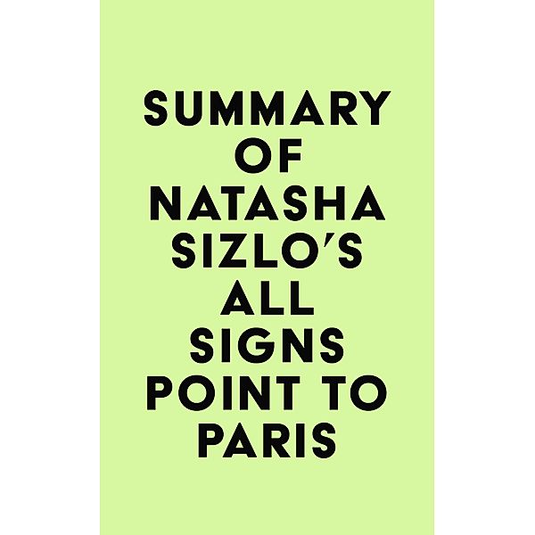 Summary of Natasha Sizlo's All Signs Point to Paris / IRB Media, IRB Media