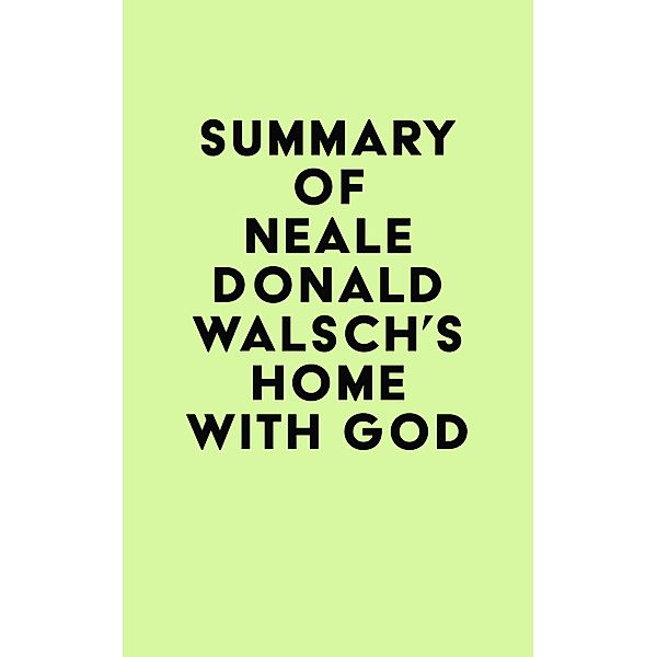 Summary of Neale Donald Walsch's Home with God / IRB Media, IRB Media