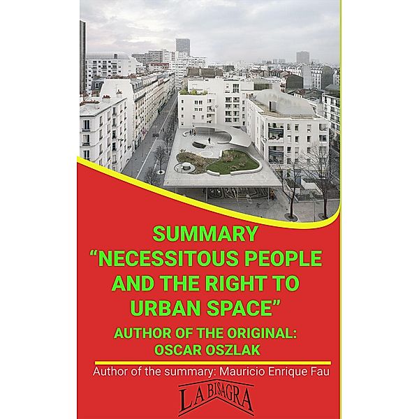 Summary Of Necessitous People And The Right To Urban Space By Oscar Oszlak (UNIVERSITY SUMMARIES) / UNIVERSITY SUMMARIES, Mauricio Enrique Fau