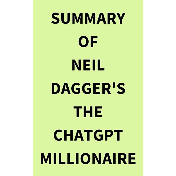Summary of Neil Dagger's The ChatGPT Millionaire, IRB Media