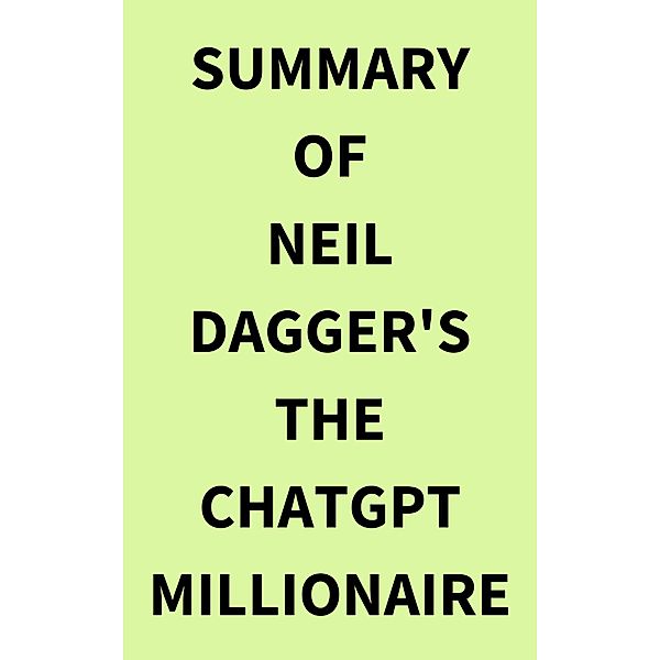 Summary of Neil Dagger's The ChatGPT Millionaire, IRB Media