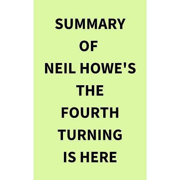 Summary of Neil Howe's The Fourth Turning Is Here, IRB Media